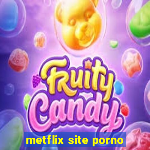 metflix site porno